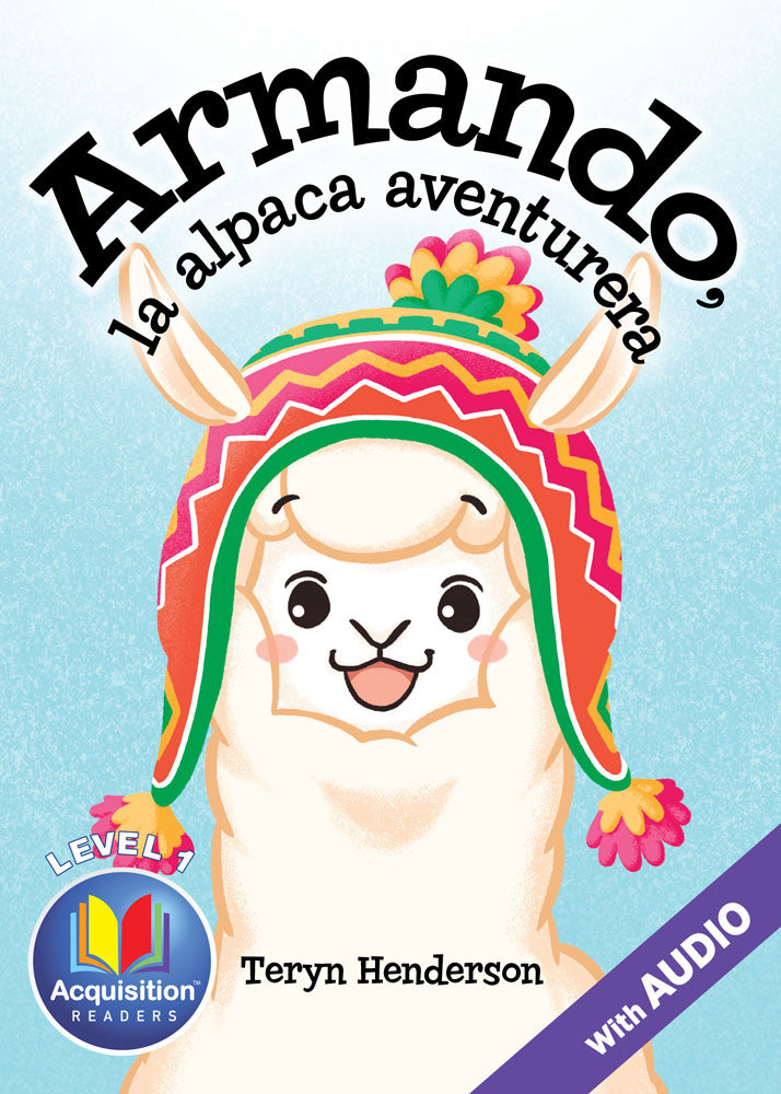 Armando, la alpaca aventurera - Level 1 -Spanish Acquisition™ Reader by Teryn Henderson