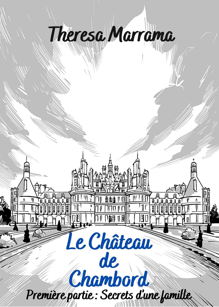 Le Château de Chambord : Première partie : Secrets d'une famille - Level 3+ - French Reader by Theresa Marrama
