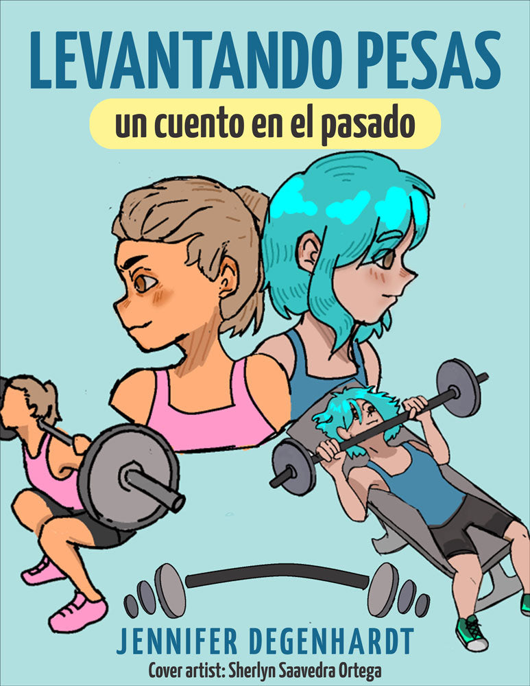 Levantando pesas: un cuento en el pasado - Level 2 - Spanish Reader by Jennifer Degenhardt