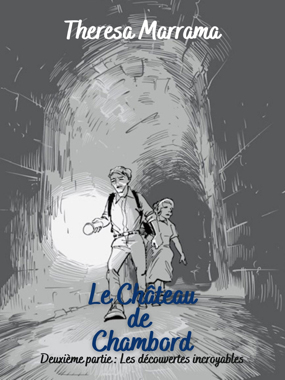 Le Château de Chambord : Deuxième partie : Les découvertes incroyables - Level 3 - French Reader by Theresa Marrama