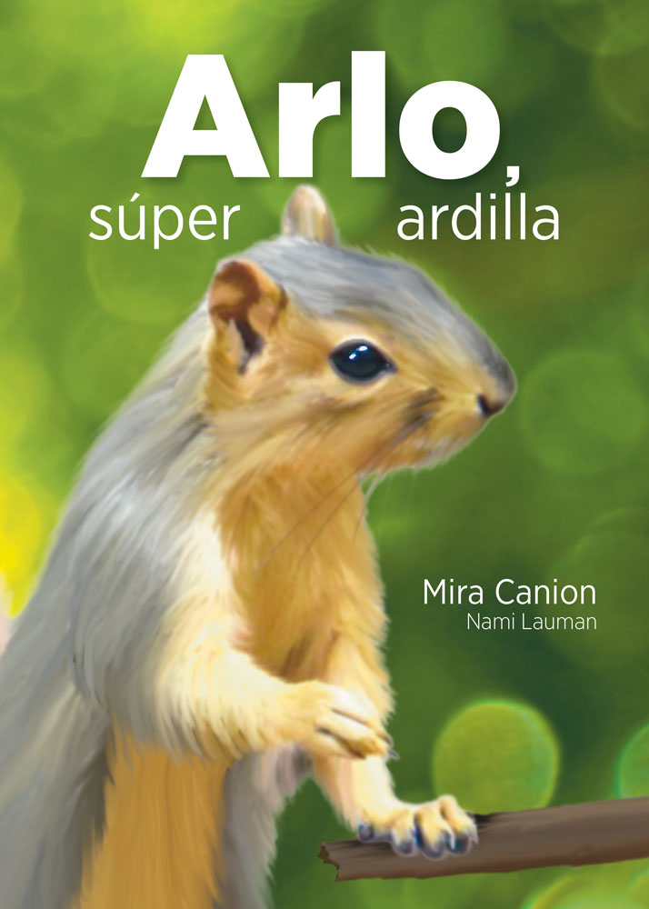 Arlo, súper ardilla - Level 1 - Spanish Reader by Mira Canion