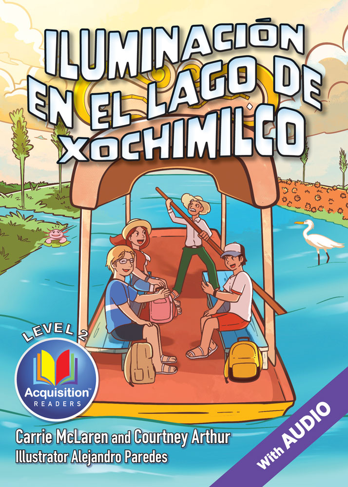 Iluminación en el lago de Xochimilco - Level 2 - Spanish Acquisition Reader by Carrie McLaren & Courtney Arthur