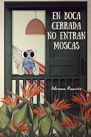 En boca cerrada no entran moscas - Level 1 - Spanish Reader by Adriana Ramírez (with optional Teacher's Guide)