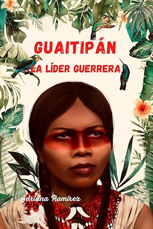 Guaitipán, La líder guerrera - Level 3/4 - Spanish Reader by Adriana Ramírez (with optional Teacher's Guide)