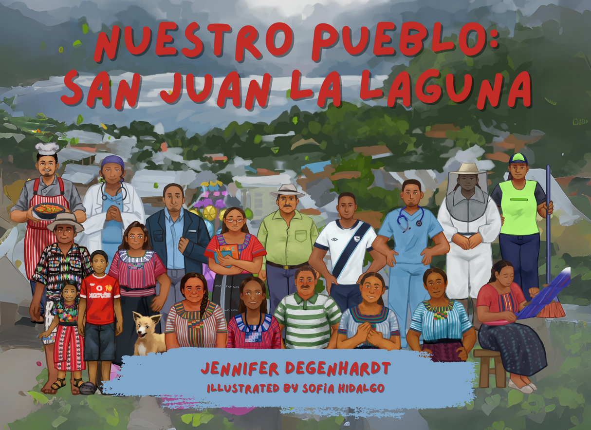 Nuestro pueblo: San Juan la Laguna - Level 1 - Spanish Reader by Jennifer Degenhardt