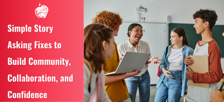 Simple StoryAsking Fixes to Build Community, Collaboration, and Confidence