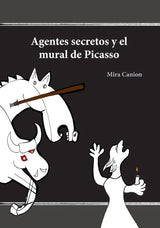 Agentes secretos y el mural de Picasso - Level 1 - Spanish Reader by Mira Canion