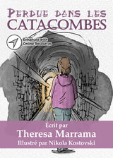 Perdue dans les catacombes - Level 1 - French Reader by Theresa Marrama