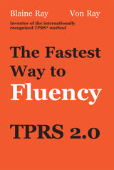 The Fastest Way to Fluency: TPRS 2.0 Book