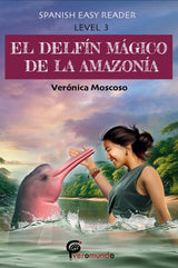 El delfín mágico de la Amazonía - Level 3 - Spanish Reader by Veronica Moscoso