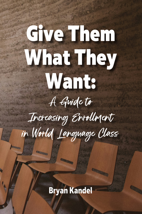 Give Them What They Want book by Bryan Kandel on building classroom culture and increasing student enrollment in world language programs.