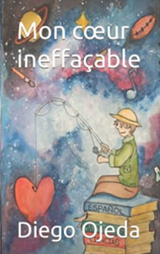 Mon coeur ineffacable - Level 2 - French Reader by Diego Ojeda