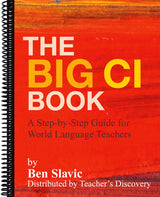 The Big CI Book by Ben Slavic covering TPRS and comprehensible input strategies for world language classroom teachers.