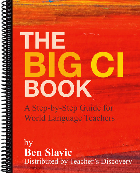 The Big CI Book by Ben Slavic covering TPRS and comprehensible input strategies for world language classroom teachers.