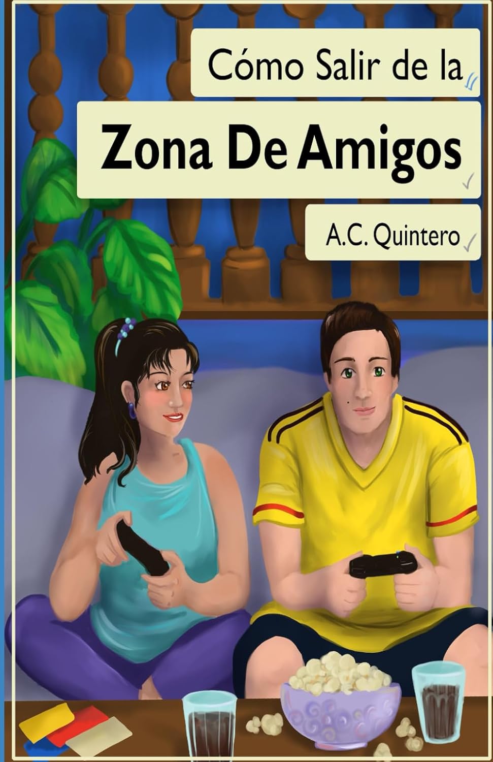 Cómo salir de la zona de amigos - Level 2 - Spanish Reader by A.C. Quintero